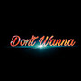 Don't Wanna (Explicit)