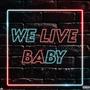 We Live Baby (Explicit)