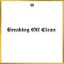 Breaking Off Clean (Explicit)