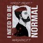 I Need To Be Normal (feat. Magninott)