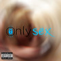 Only Sex (Explicit)