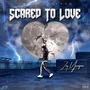 Scared To Love (Explicit)