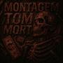 MONTAGEM TOM MORT