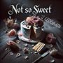 Not So Sweet (Explicit)