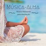 Música-Alma: Música Relaxante, Para Meditação, Canções Nova Idade para Fazer Ioga