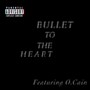 Bullet To The Heart (feat. O.Cain) [Explicit]