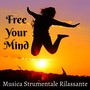 Free Your Mind - Musica Strumentale Rilassante per Esercizi Meditazione Training Autogeno Colori dei Chakra con Suoni della Natura New Age Binaurali