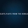 Slots, plots from the rebels.