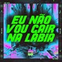 EU NÃO VOU CAIR NA LÁBIA (Explicit)