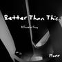 Better Than This (A Funeral Song)