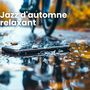 Jazz d'automne relaxant (Mélodies douces pour des journées pluvieuses)