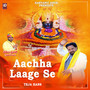 Aachha Laage Se (Chulkana Dham) [Explicit]