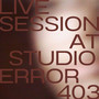 Live Session at Studio Error 403 (En Vivio)