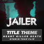 Jailer Title Theme (Hybrid Trap Flip)