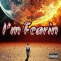 I'm Fearin (Explicit)