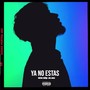 Ya No Estas (Explicit)