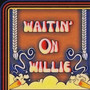 Waitin' on Willie