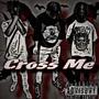Cross me (ft qomT4 x la9ine) [Explicit]