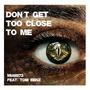 Don't Get Too Close To Me (feat. Tom Benz)