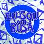 Eu Sou Um Busa