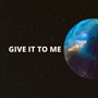 Give It To Me (Explicit)