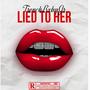 Lied To Her (feat. Yvng Rager) [Explicit]