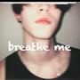 breathe me