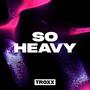 So Heavy