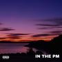 IN THE PM (feat. Bossman34, OnTop34 & Keithwamz)