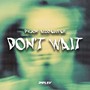 Don't Wait (Explicit)