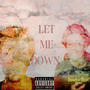 Let Me Down (feat. Pappy.Bencappin) [Explicit]