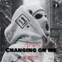 Changing On Me (Explicit)