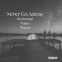 Never Go Astray (Orchestral Piano Theme)