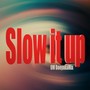 Slow It Up