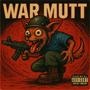 War Mutt (Explicit)