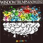 Wisdom Trumps Knowledge (Explicit)