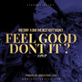 Feel Good Dont It ? (Explicit)