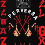 Perversa (feat. Zebaz MX) [Explicit]