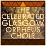 The Celebrated Glasgow Orpheus Choir