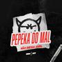 PEPEKA DO MAL (Explicit)