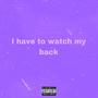 I Have To Watch My Back (Explicit)