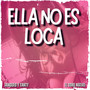 Ella no es LOCA (Explicit)