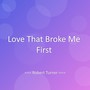 Love That Broke Me First