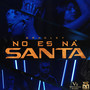 No Es Na Santa (Explicit)