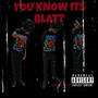 You know its blatt (Explicit)