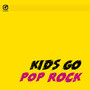 Kids Go Pop Rock