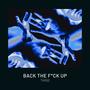 Back The F Up (Explicit)