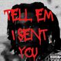 Tell Em I Sent You (Explicit)