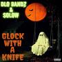 Glock With A Knife (feat. Solow) [Explicit]