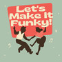 Let's Make It Funky!